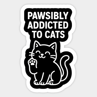 Pawsibly Addicted To Cats Cat Lovers Gift Sticker